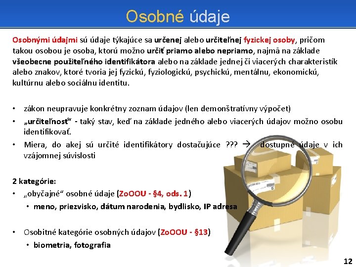 Osobné údaje Osobnými údajmi sú údaje týkajúce sa určenej alebo určiteľnej fyzickej osoby, pričom