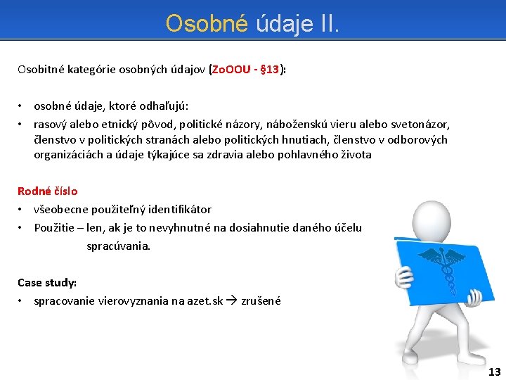 Osobné údaje II. Osobitné kategórie osobných údajov (Zo. OOU - § 13): • osobné