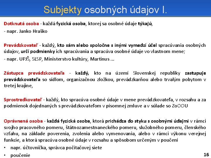 Subjekty osobných údajov I. Dotknutá osoba - každá fyzická osoba, ktorej sa osobné údaje