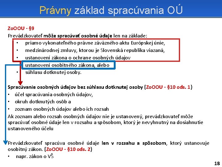 Právny základ spracúvania OÚ Zo. OOU - § 9 Prevádzkovateľ môže spracúvať osobné údaje