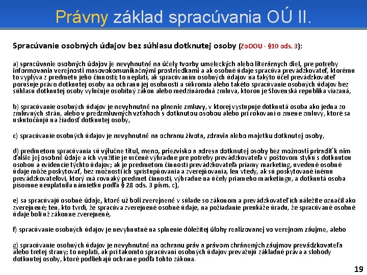 Právny základ spracúvania OÚ II. Spracúvanie osobných údajov bez súhlasu dotknutej osoby (Zo. OOU