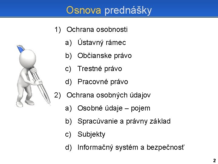 Osnova prednášky 1) Ochrana osobnosti a) Ústavný rámec b) Občianske právo c) Trestné právo