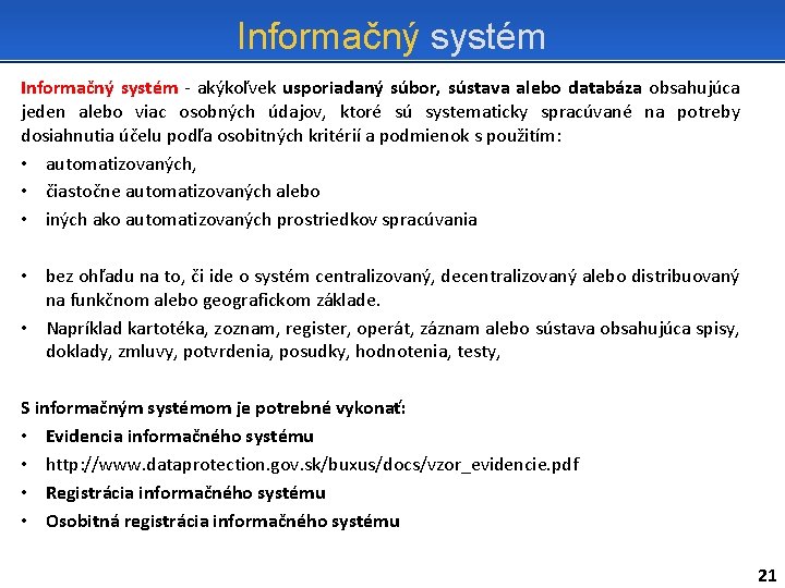 Informačný systém - akýkoľvek usporiadaný súbor, sústava alebo databáza obsahujúca jeden alebo viac osobných