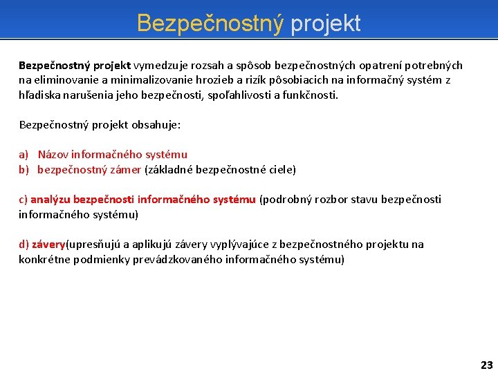 Bezpečnostný projekt vymedzuje rozsah a spôsob bezpečnostných opatrení potrebných na eliminovanie a minimalizovanie hrozieb