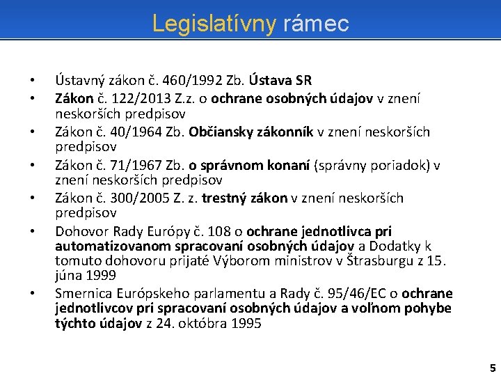 Legislatívny rámec • • Ústavný zákon č. 460/1992 Zb. Ústava SR Zákon č. 122/2013