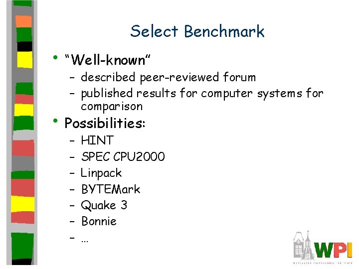 Select Benchmark • “Well-known” – described peer-reviewed forum – published results for computer systems