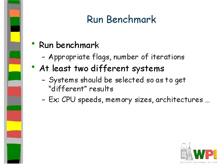 Run Benchmark • Run benchmark – Appropriate flags, number of iterations • At least