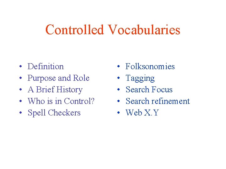 Controlled Vocabularies • • • Definition Purpose and Role A Brief History Who is