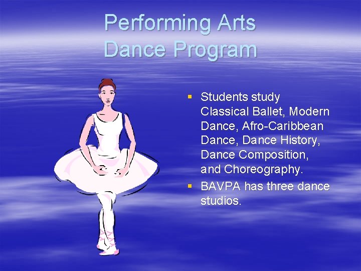 Performing Arts Dance Program § Students study Classical Ballet, Modern Dance, Afro-Caribbean Dance, Dance