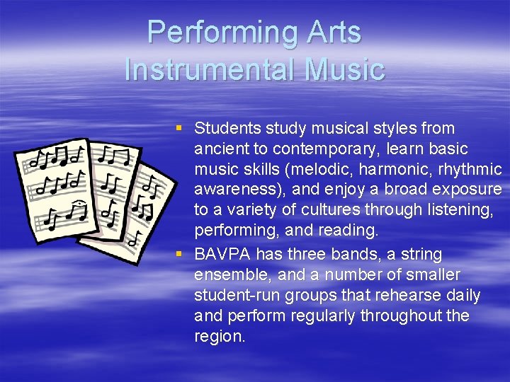 Performing Arts Instrumental Music § Students study musical styles from ancient to contemporary, learn