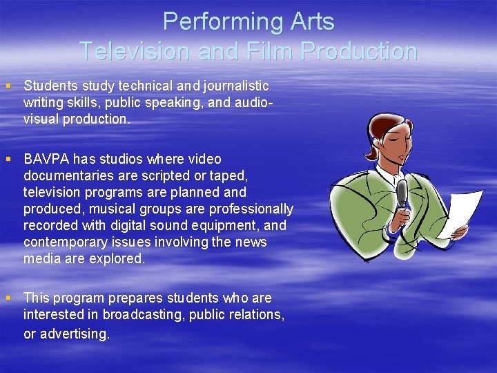 Performing Arts Television and Film Production § Students study technical and journalistic writing skills,