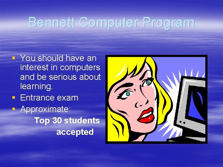 Bennett Computer Program § You should have an interest in computers and be serious