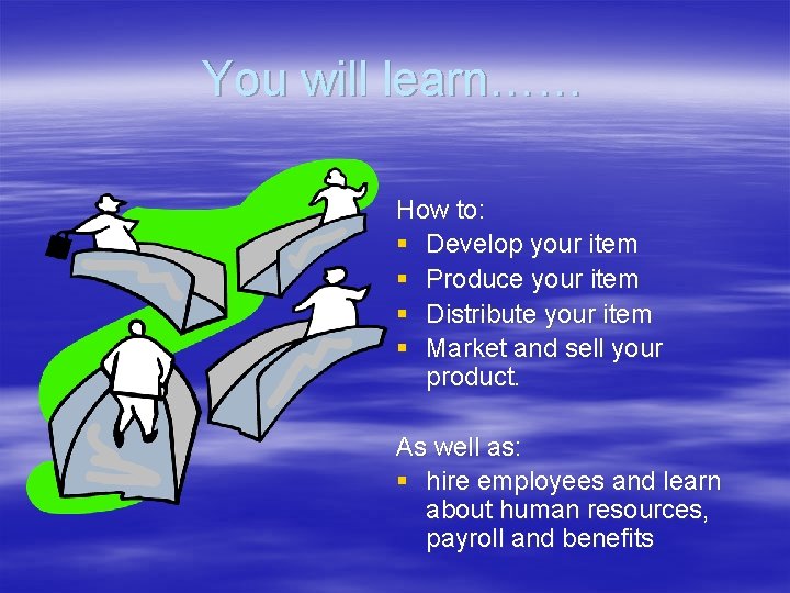 You will learn…… How to: § Develop your item § Produce your item §