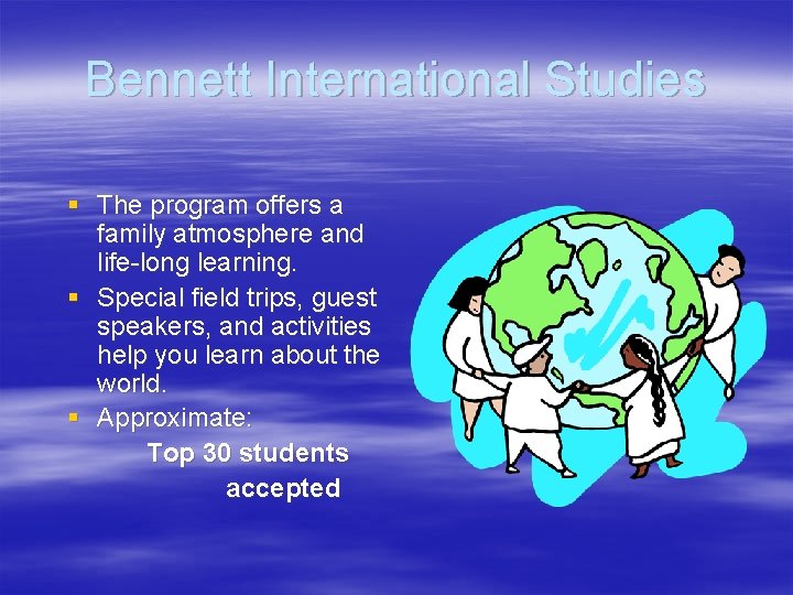 Bennett International Studies § The program offers a family atmosphere and life-long learning. §