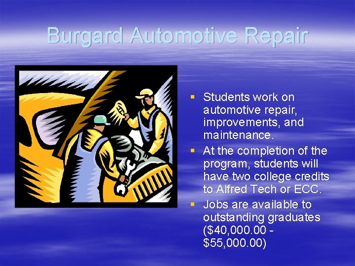 Burgard Automotive Repair § Students work on automotive repair, improvements, and maintenance. § At