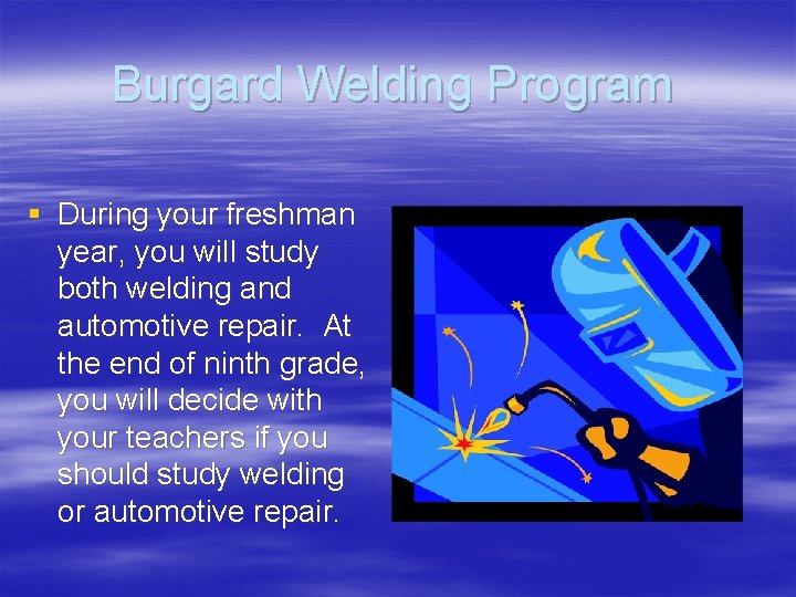 Burgard Welding Program § During your freshman year, you will study both welding and