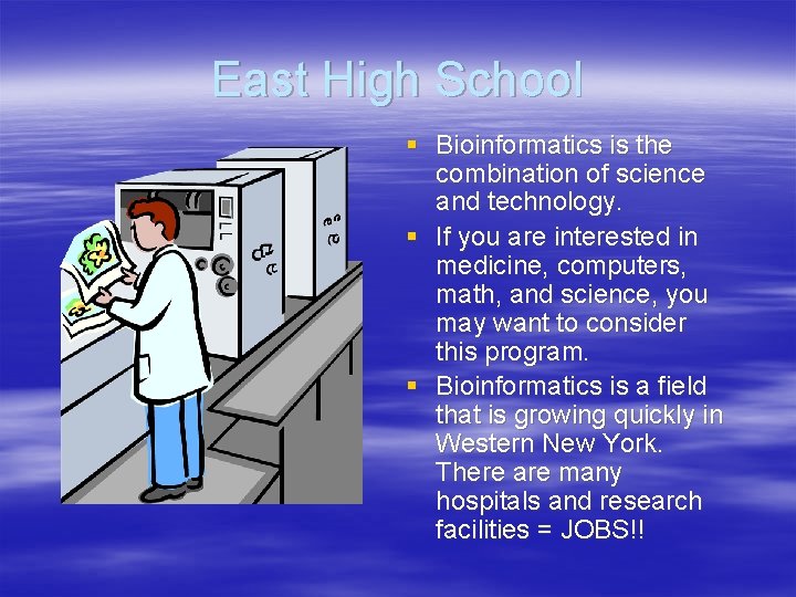 East High School § Bioinformatics is the combination of science and technology. § If