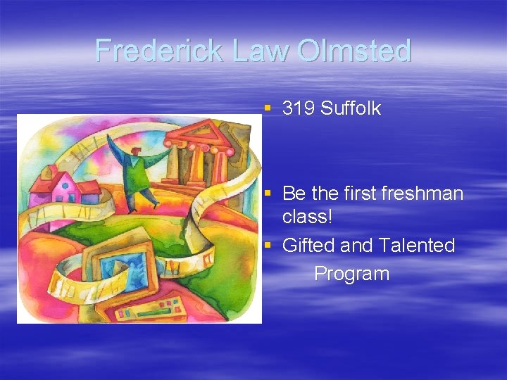 Frederick Law Olmsted § 319 Suffolk § Be the first freshman class! § Gifted