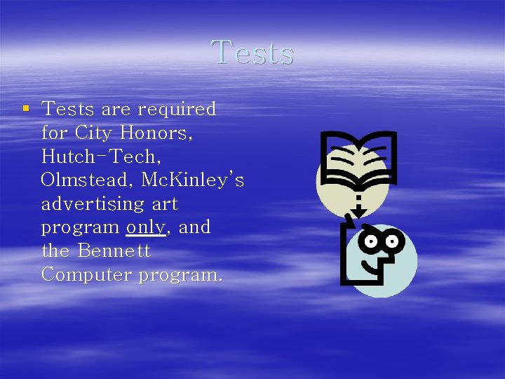 Tests § Tests are required for City Honors, Hutch-Tech, Olmstead, Mc. Kinley’s advertising art