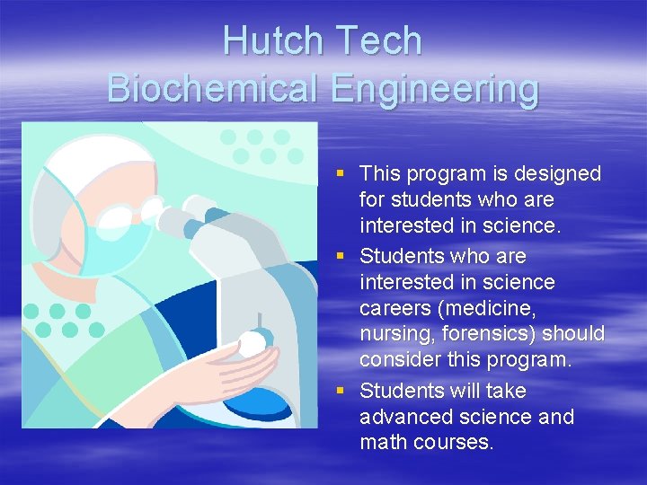 Hutch Tech Biochemical Engineering § This program is designed for students who are interested