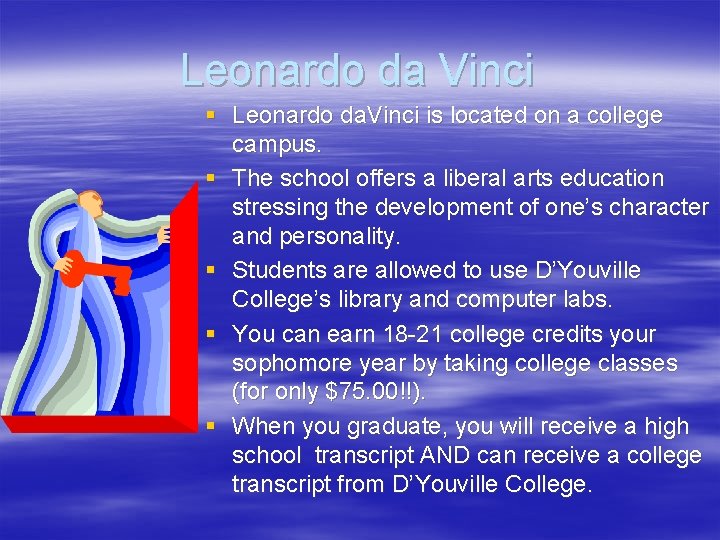 Leonardo da Vinci § Leonardo da. Vinci is located on a college campus. §