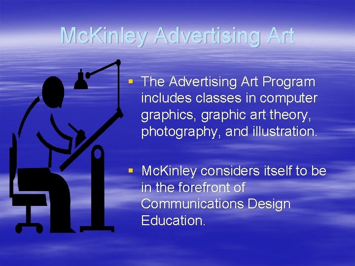 Mc. Kinley Advertising Art § The Advertising Art Program includes classes in computer graphics,