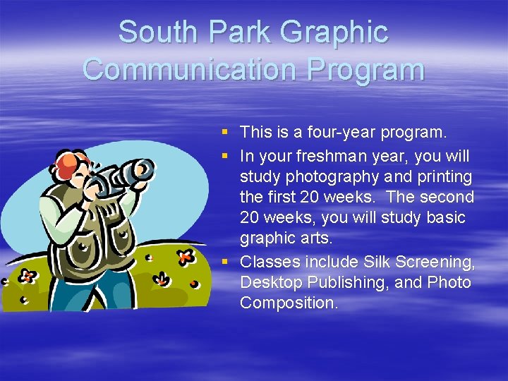 South Park Graphic Communication Program § This is a four-year program. § In your