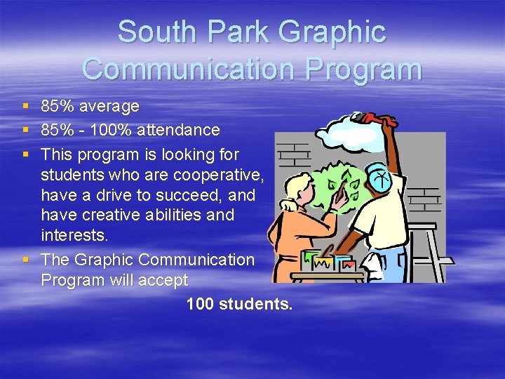 South Park Graphic Communication Program § 85% average § 85% - 100% attendance §