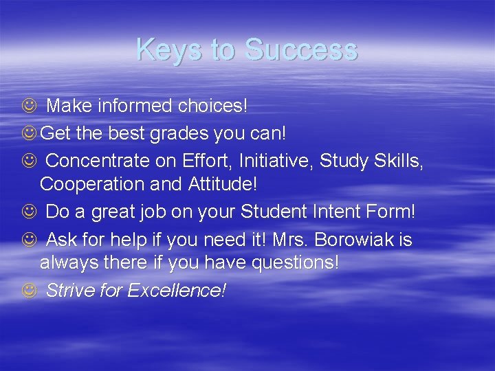 Keys to Success J Make informed choices! J Get the best grades you can!