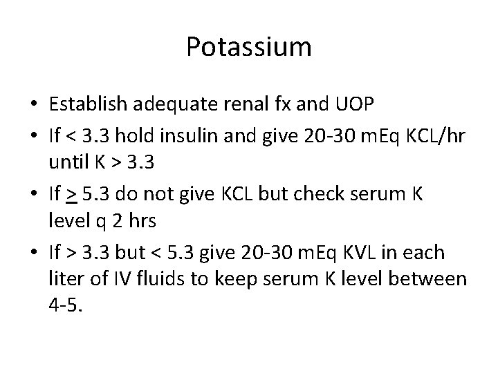 Potassium • Establish adequate renal fx and UOP • If < 3. 3 hold