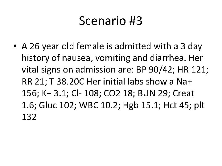 Scenario #3 • A 26 year old female is admitted with a 3 day