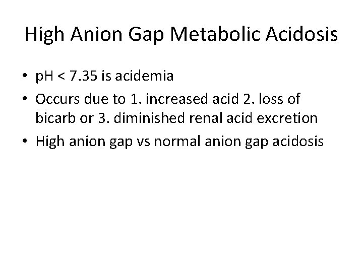 High Anion Gap Metabolic Acidosis • p. H < 7. 35 is acidemia •