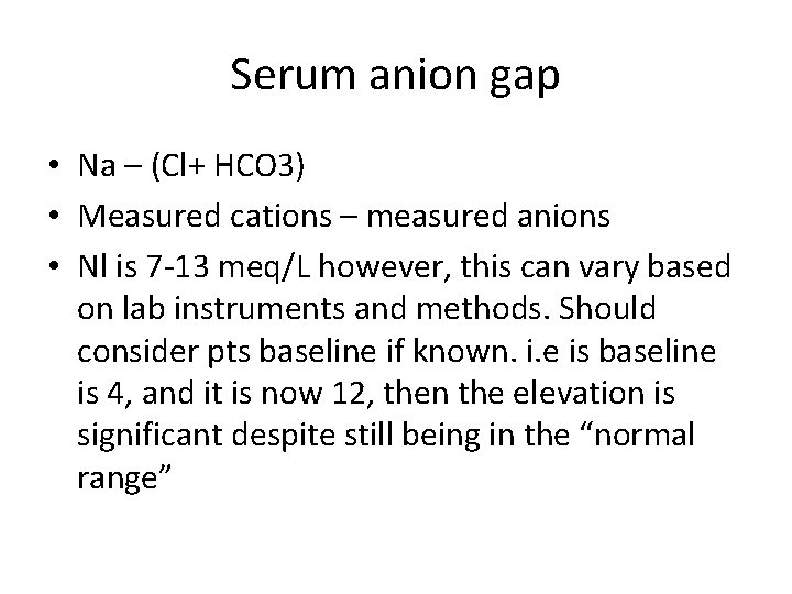 Serum anion gap • Na – (Cl+ HCO 3) • Measured cations – measured