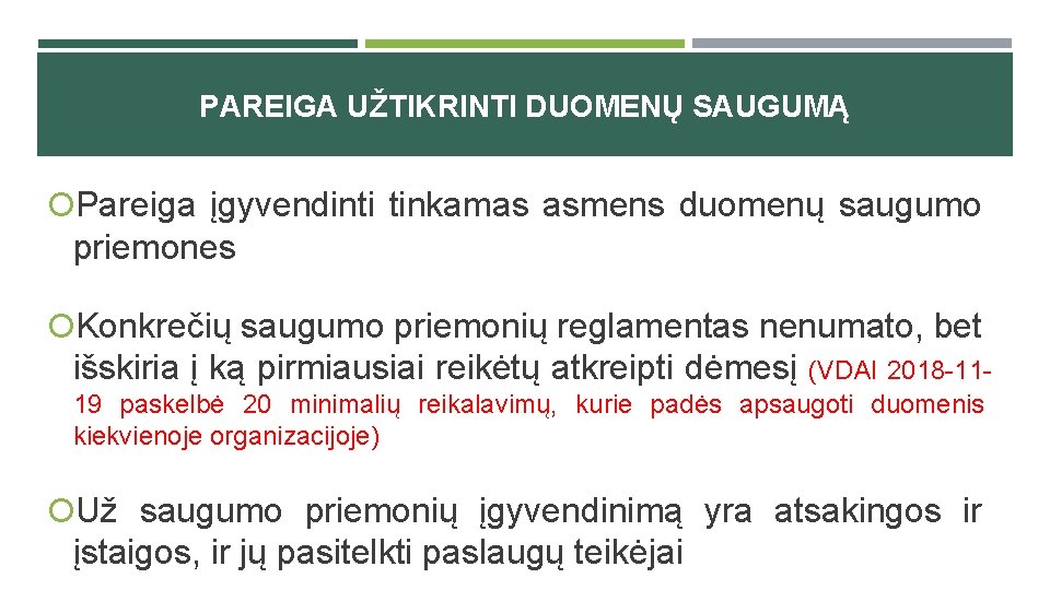 PAREIGA UŽTIKRINTI DUOMENŲ SAUGUMĄ Pareiga įgyvendinti tinkamas asmens duomenų saugumo priemones Konkrečių saugumo priemonių