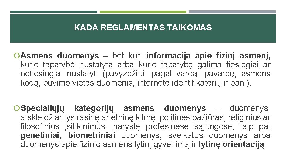 KADA REGLAMENTAS TAIKOMAS Asmens duomenys – bet kuri informacija apie fizinį asmenį, kurio tapatybė