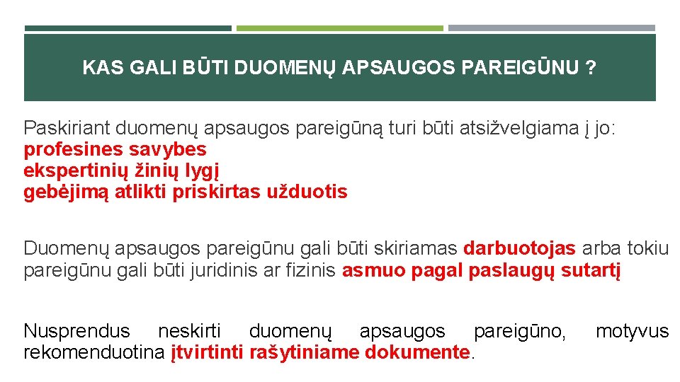 KAS GALI BŪTI DUOMENŲ APSAUGOS PAREIGŪNU ? Paskiriant duomenų apsaugos pareigūną turi būti atsižvelgiama