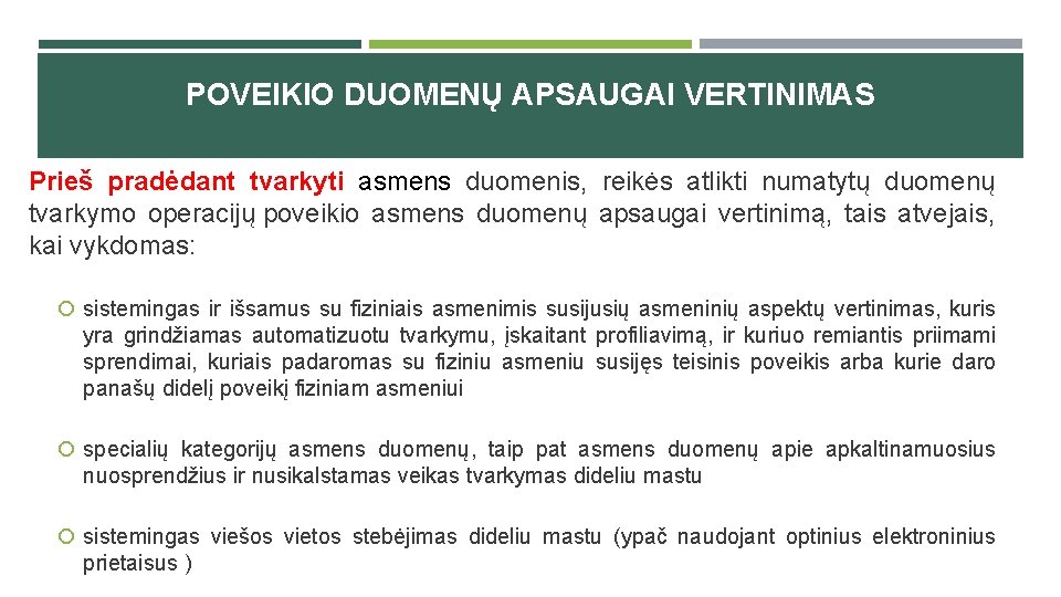 POVEIKIO DUOMENŲ APSAUGAI VERTINIMAS Prieš pradėdant tvarkyti asmens duomenis, reikės atlikti numatytų duomenų tvarkymo