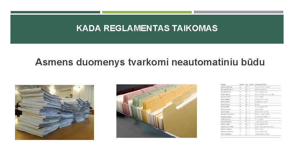 KADA REGLAMENTAS TAIKOMAS Asmens duomenys tvarkomi neautomatiniu būdu 