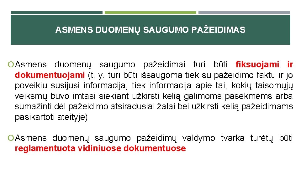 ASMENS DUOMENŲ SAUGUMO PAŽEIDIMAS Asmens duomenų saugumo pažeidimai turi būti fiksuojami ir dokumentuojami (t.