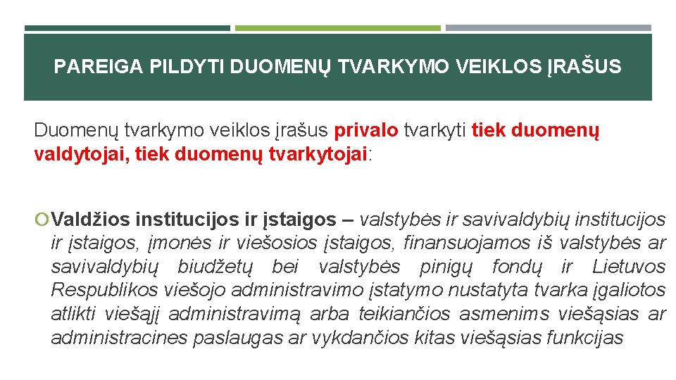 PAREIGA PILDYTI DUOMENŲ TVARKYMO VEIKLOS ĮRAŠUS Duomenų tvarkymo veiklos įrašus privalo tvarkyti tiek duomenų