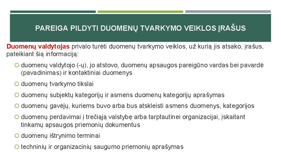 PAREIGA PILDYTI DUOMENŲ TVARKYMO VEIKLOS ĮRAŠUS Duomenų valdytojas privalo turėti duomenų tvarkymo veiklos, už