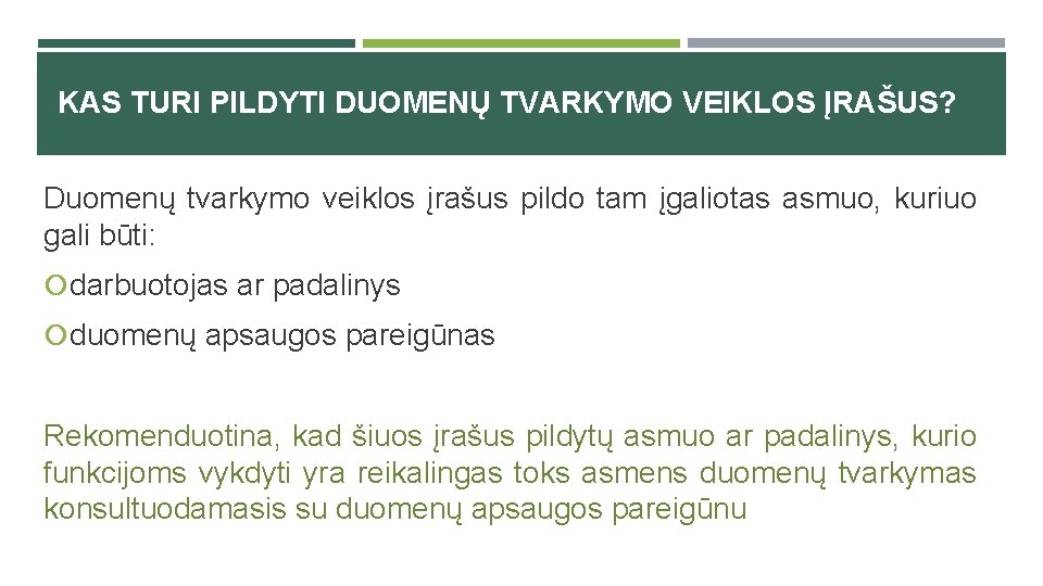 KAS TURI PILDYTI DUOMENŲ TVARKYMO VEIKLOS ĮRAŠUS? Duomenų tvarkymo veiklos įrašus pildo tam įgaliotas