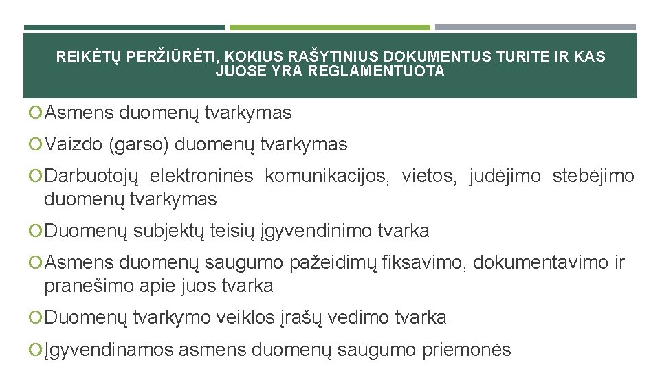 REIKĖTŲ PERŽIŪRĖTI, KOKIUS RAŠYTINIUS DOKUMENTUS TURITE IR KAS JUOSE YRA REGLAMENTUOTA Asmens duomenų tvarkymas