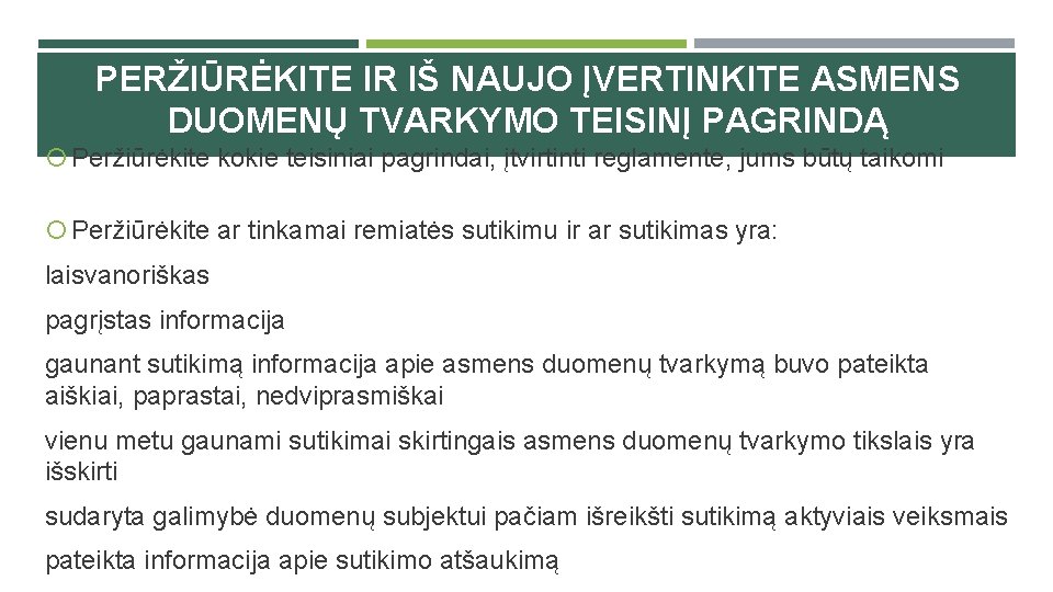 PERŽIŪRĖKITE IR IŠ NAUJO ĮVERTINKITE ASMENS DUOMENŲ TVARKYMO TEISINĮ PAGRINDĄ Peržiūrėkite kokie teisiniai pagrindai,