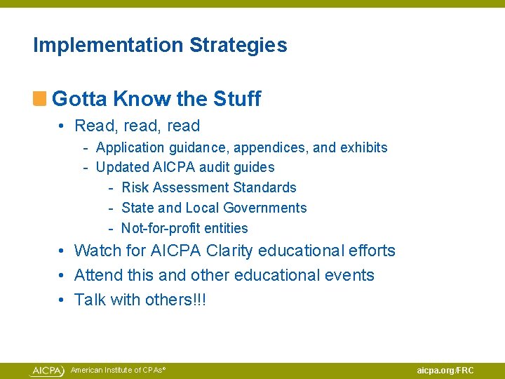 Implementation Strategies Gotta Know the Stuff • Read, read - Application guidance, appendices, and