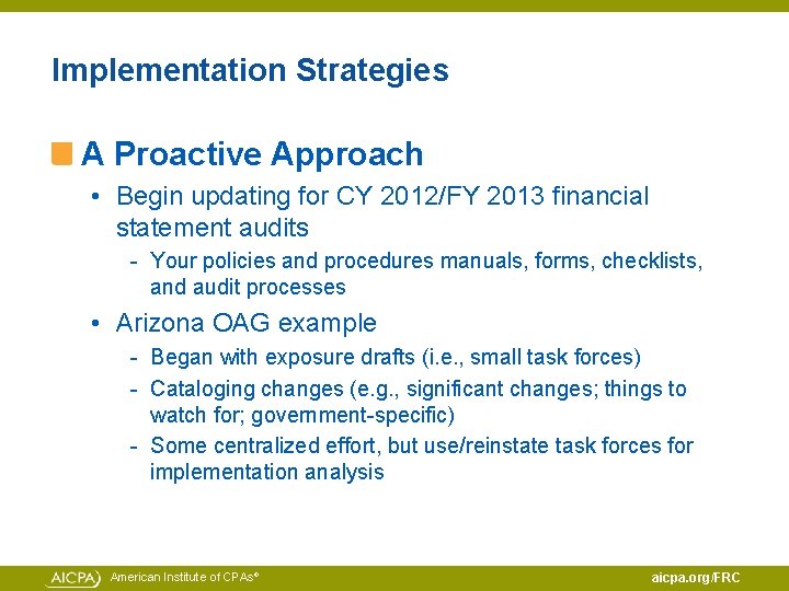 Implementation Strategies A Proactive Approach • Begin updating for CY 2012/FY 2013 financial statement