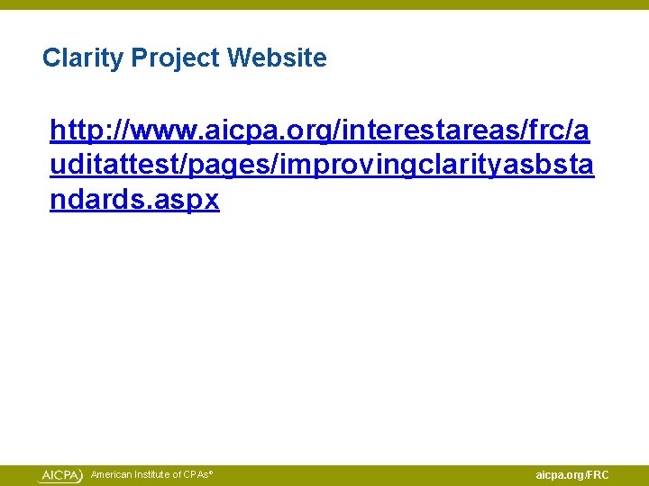 Clarity Project Website http: //www. aicpa. org/interestareas/frc/a uditattest/pages/improvingclarityasbsta ndards. aspx American Institute of CPAs®