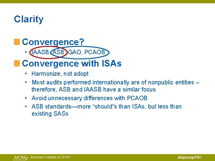Clarity Convergence? • IAASB, GAO, PCAOB Convergence with ISAs • Harmonize, not adopt •