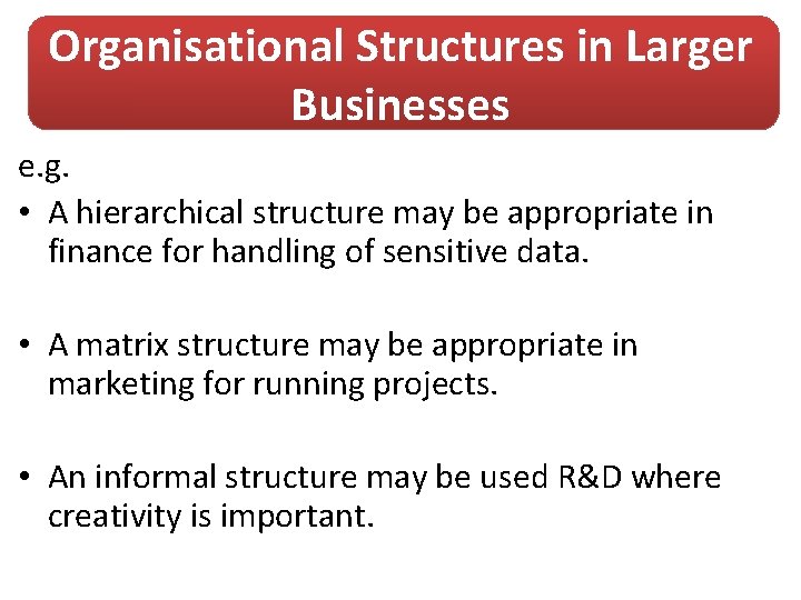 Organisational Structures in Larger Businesses e. g. • A hierarchical structure may be appropriate