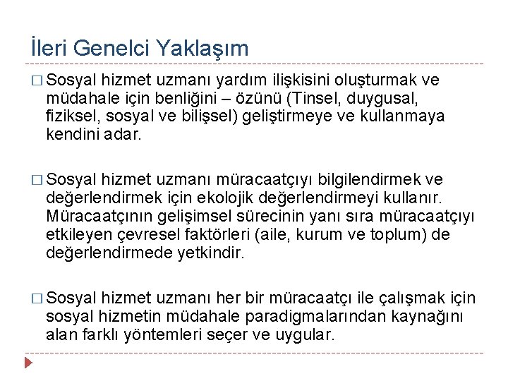 İleri Genelci Yaklaşım � Sosyal hizmet uzmanı yardım ilişkisini oluşturmak ve müdahale için benliğini